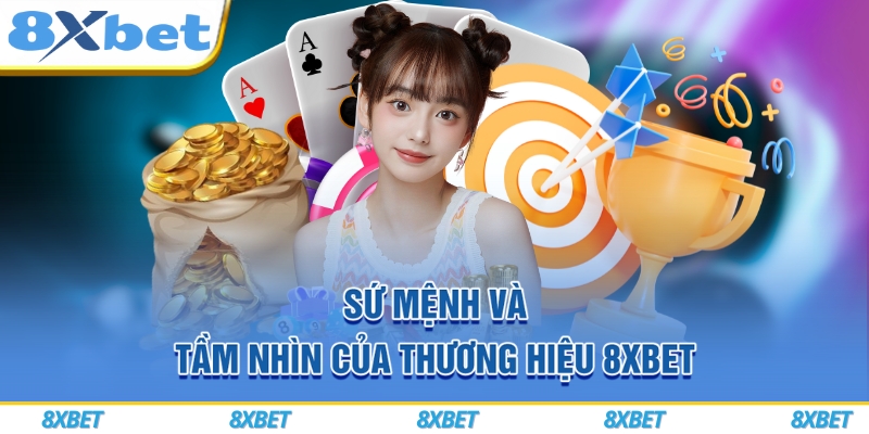 8XBET VIP – Đăng Ký Ngay Hôm Nay, Nhận Thưởng Chào Mừng 888K 6 Sứ mệnh và tầm nhìn của thương hiệu 8xbet